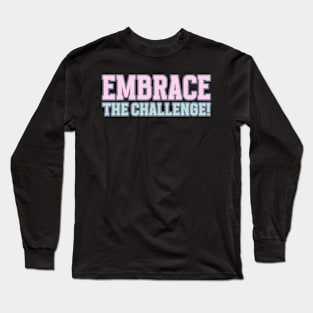 Embrace The Challenge Motivational Words Long Sleeve T-Shirt